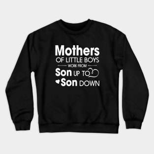 Mothers Of Litter Boys Work From Son Up To Son Down Son Crewneck Sweatshirt